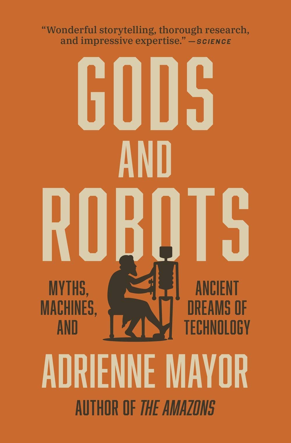 GODS AND ROBOTS. MYTHS, MACHINES, AND ANCIENT DREAMS OF TECHNOLOGY - Adrienne Mayor