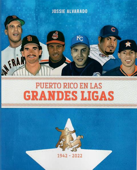 PUERTO RICO EN LAS GRANDES LIGAS 1942-2022- Jossie Alvarado