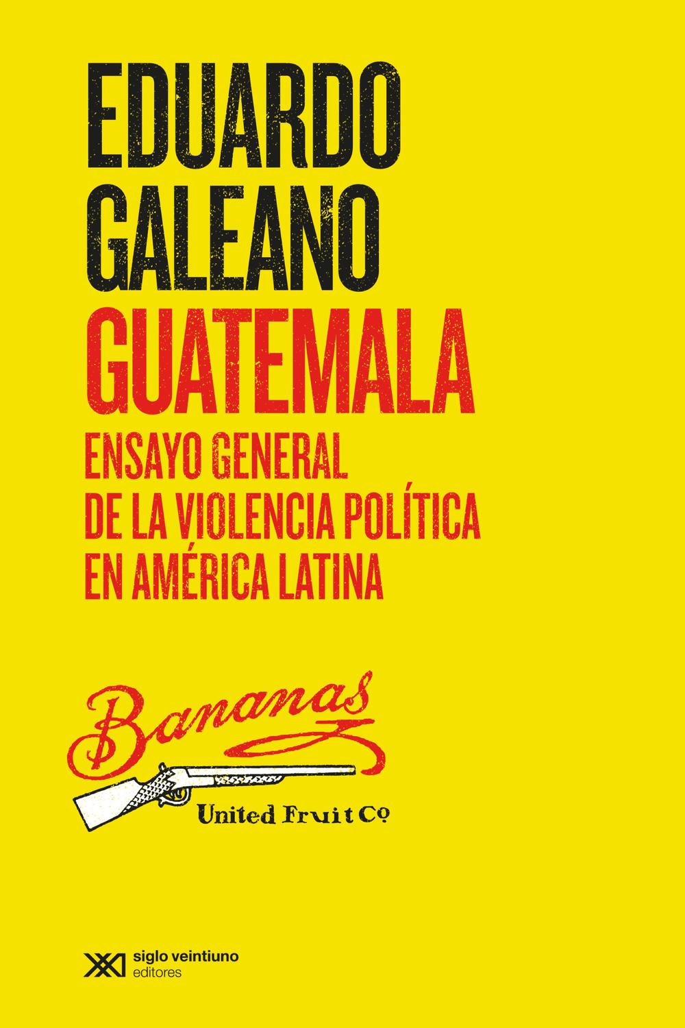 GUATEMALA. ENSAYO GENERAL DE LA VIOLENCIA POLÍTICA EN AMÉRICA LATINA - Eduardo Galeano