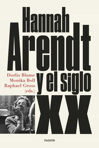 HANNAH ARENDT Y EL SIGLO XX - Doris Blume, Monika Boll, Rafael Cross (eds.)