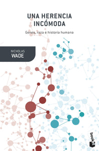 UNA HERENCIA INCÓMODA - Nicholas Wade