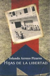 HIJAS DE LA LIBERTAD - Yolanda Arroyo Pizarro