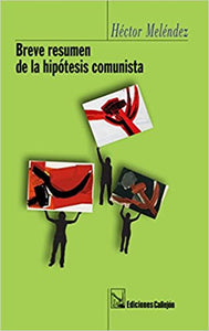 BREVE RESUMEN DE LA HIPÓTESIS COMUNISTA - Hécter Meléndez