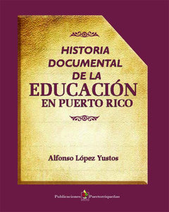 HISTORIA DOCUMENTAL DE LA EDUCACIÓN EN PUERTO RICO - Alfonso López Yustos
