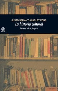 LA HISTORIA CULTURAL - Justo Serna / Anaclet Pons