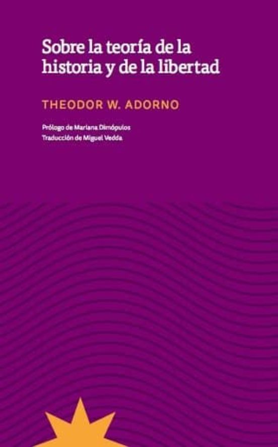 SOBRE LA TEORÍA DE LA HISTORIA Y DE LA LIBERTAD - Theodor W. Adorno