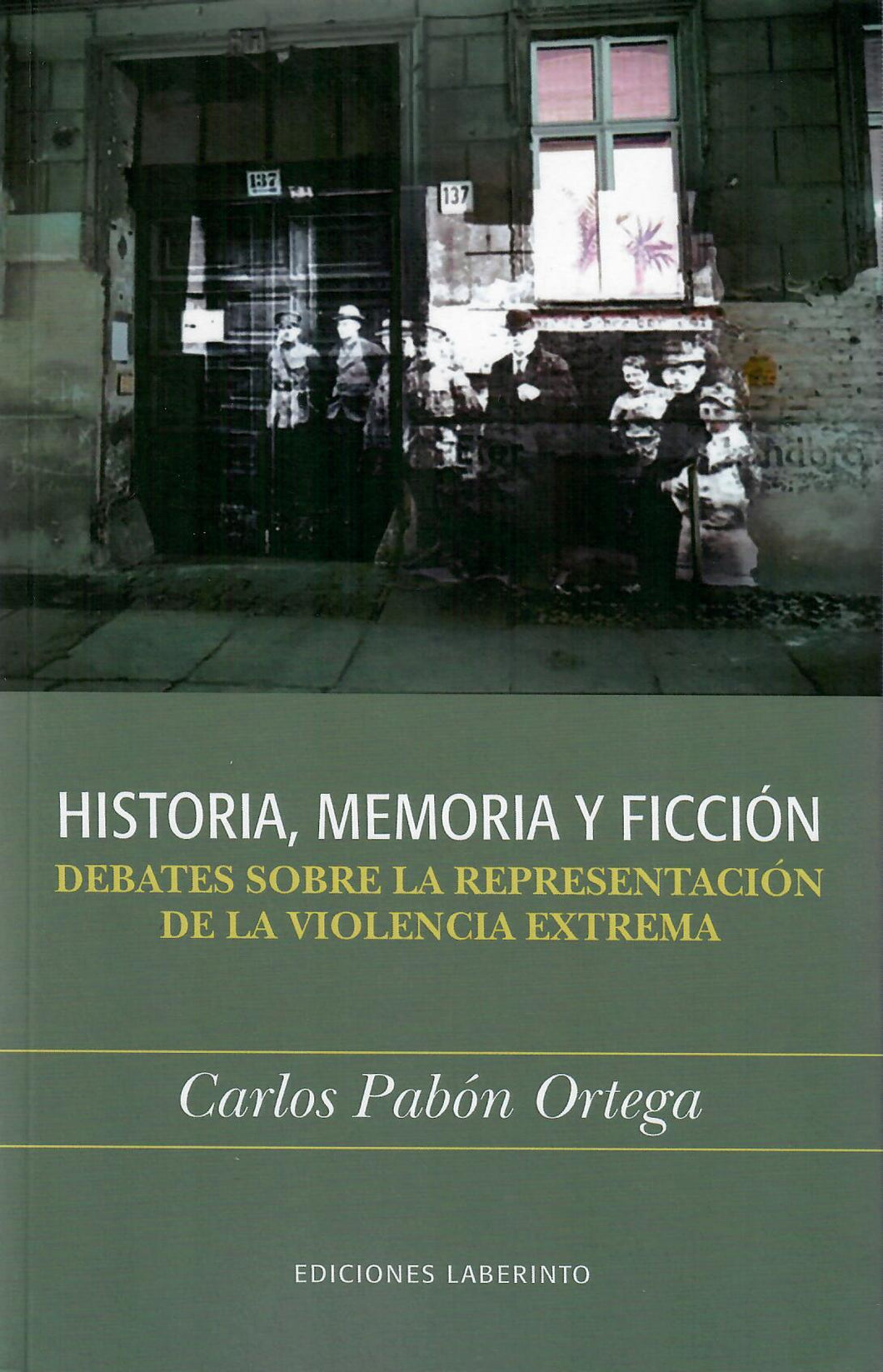 HISTORIA, MEMORIA Y FICCIÓN: DEBATES SOBRE LA REPRESENTACIÓN DE LA VIOLENCIA EXTREMA - Carlos Pabón Ortega