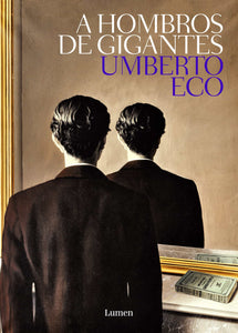 A HOMBROS DE GIGANTES - Umberto Eco