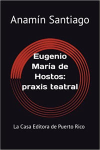 EUGENIO MARÍA DE HOSTOS: PRAXIS TEXTUAL - Anamín Santiago