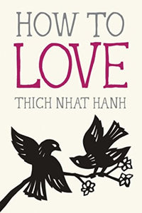 HOW TO LOVE - Thich Nhat Hanh