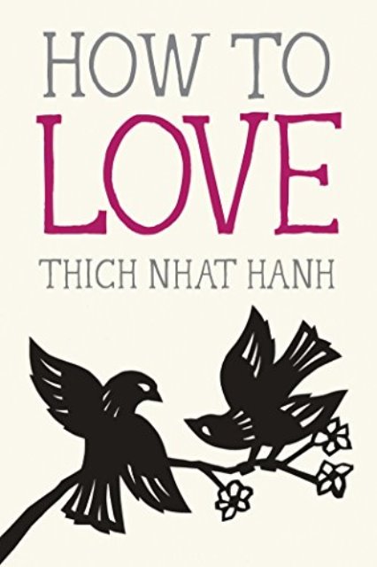 HOW TO LOVE - Thich Nhat Hanh