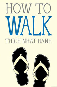 HOW TO WALK - Thich Nhat Hanh