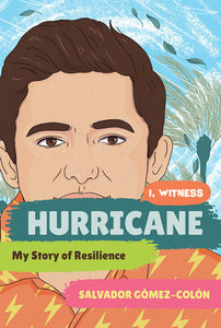 HURRICANE: MY STORY OF RESILIENCE (I, WITNESS) - Salvador Gómez-Colón