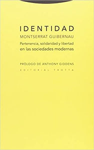 IDENTIDAD. PERTENENCIA, SOLIDARIDAD Y LIBERTAD EN LAS SOCIEDADES MODERNAS - Montserrat Guibernau