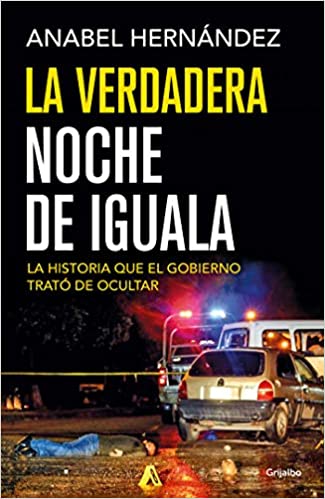 LA VERDADERA NOCHE DE IGUALA - Anabel Hernández