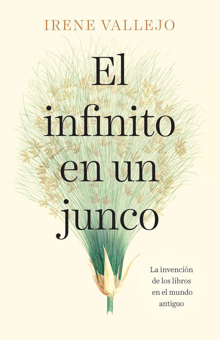 EL INFINITO EN UN JUNCO: LA INVENCION DE LOS LIBROS EN EL MUNDO ANTIGUO - Irene Vallejo