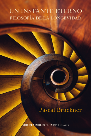UN INSTANTE ETERNO: FILOSOFÍA DE LA LONGEVIDAD - Pascal Bruckner