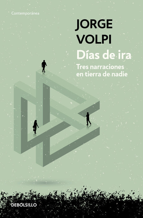 DÍAS DE IRA: TRES NARRACIONES EN TIERRA DE NADIE - Jorge Volpi