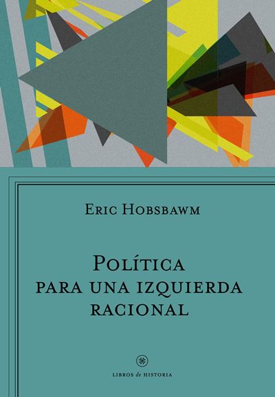 POLÍTICA PARA UNA IZQUIERDA RACIONAL - Eric Hobsbawm