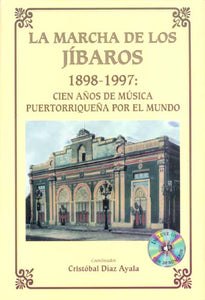 LA MARCHA DE LOS JÍBAROS (1898 - 1997): CIEN AÑOS DE MÚSICA PUERTORRIQUEÑA POR EL MUNDO - Cood. Cristóbal Díaz Ayala