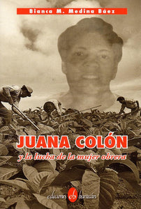 JUANA COLÓN Y LA LUCHA DE LA MUJER OBRERA - Bianca M. Medina Báez