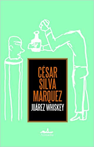 JUAREZ WHISKEY - César Silva Márquez