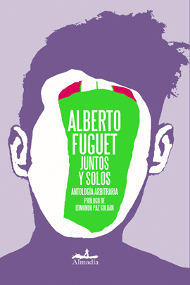 JUNTOS Y SOLOS. ANTOLOGÍA ARBITRARIA - Alberto Fuguet