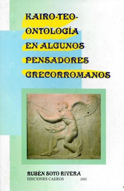 KAIRO-TEO-ONTOLOGÍA EN ALGUNOS PENSADORES GRECORROMANOS - Rubén Soto Rivera