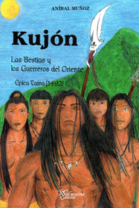 KUJÓN: LAS BESTIAS Y LOS GUERREROS DEL ORIENTE - Aníbal Muñoz