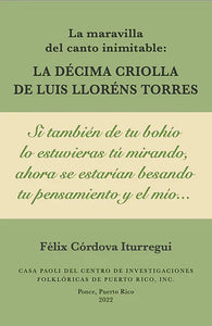 LA MARAVILLA DEL CANTO INIMITABLE: LA DÉCIMA CRIOLLA DE LUIS LLORENS TORRES - Félix Córdova Iturregui