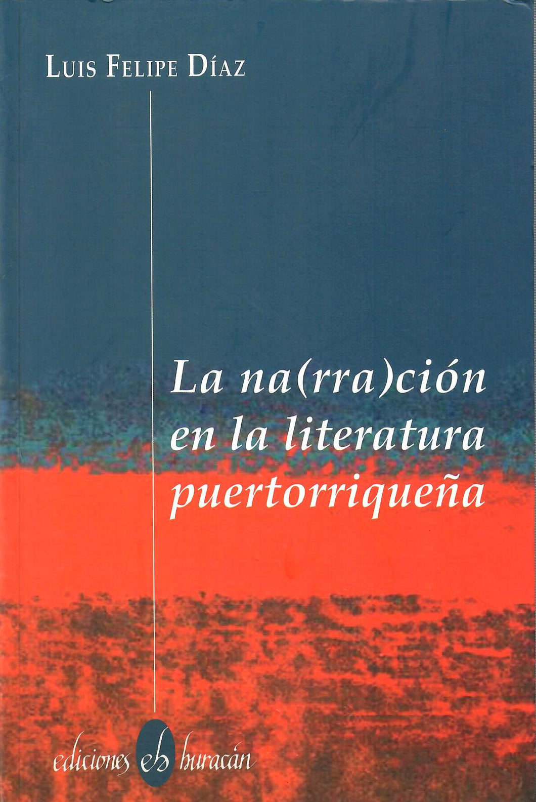 LA NA(RRA)CIÓN EN LA LITERATURA PUERTORRIQUEÑA - Luis Felipe Díaz