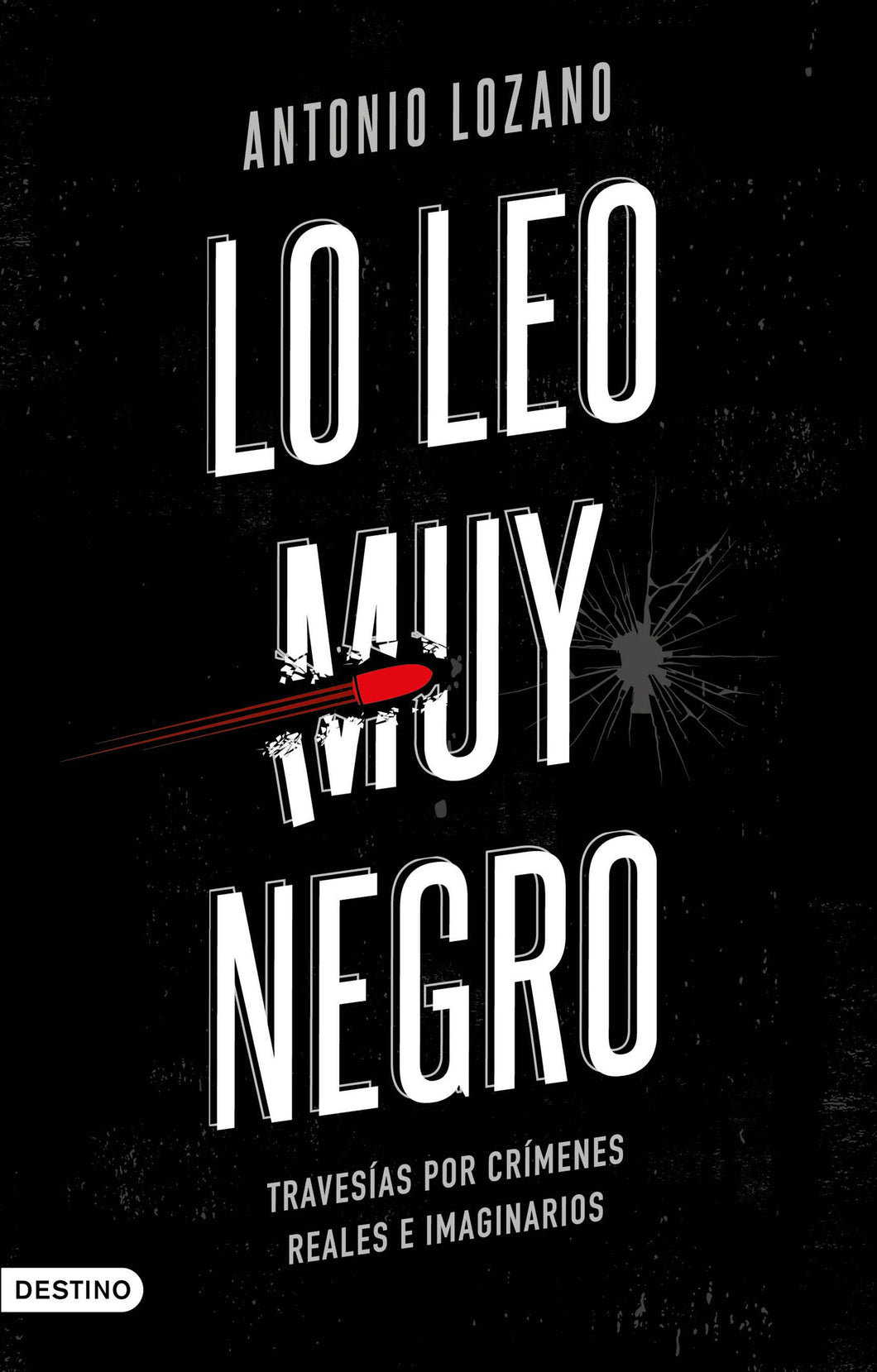 LO LEO MUY NEGRO: TRAVESÍAS POR CRÍMENES REALES E IMAGINARIOS - Antonio Lozano