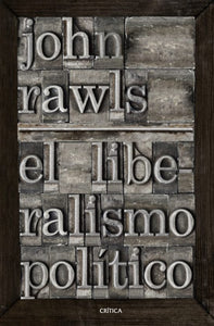 EL LIBERALISMO POLÍTICO - John Rawls