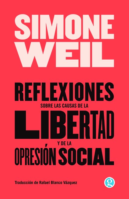 REFLEXIONES SOBRE LAS CAUSAS DE LA LIBERTAD Y DE LA OPRESIÓN SOCIAL - Simone Weil