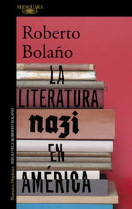 LA LITERATURA NAZI EN AMÉRICA - Roberto Bolaño