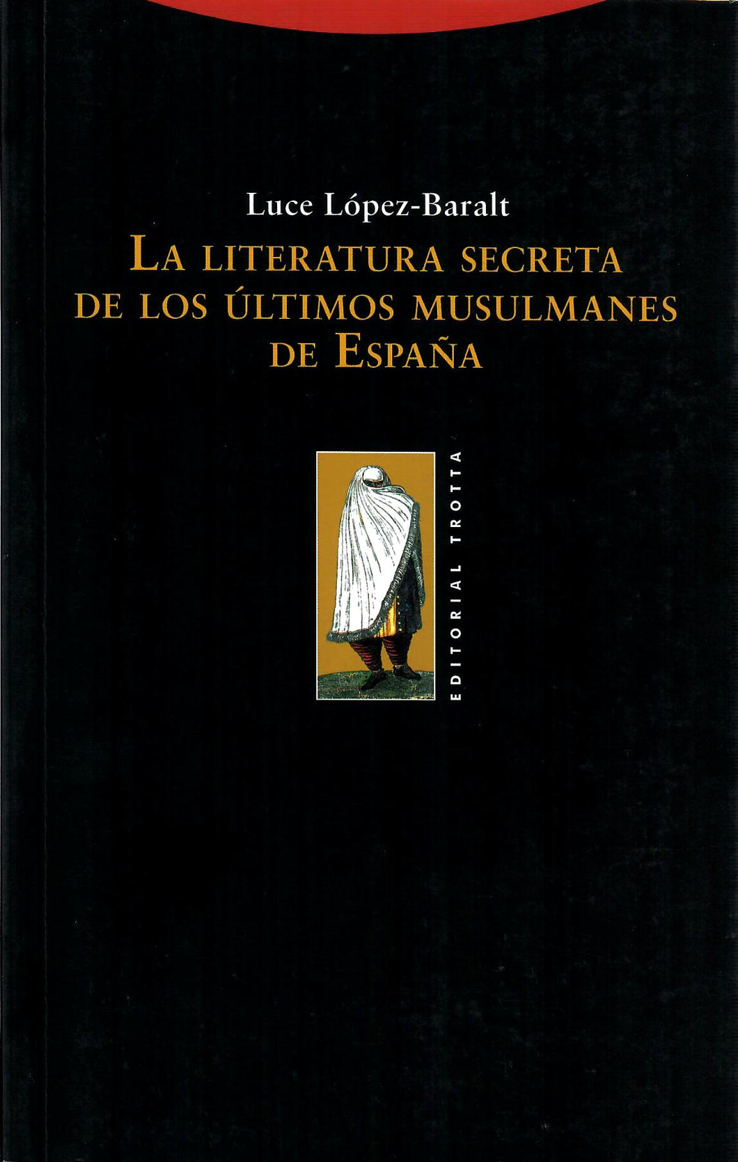 LA LITERATURA SECRETA DE LOS ÚLTIMOS MUSULMANES DE ESPAÑA - Luce López-Baralt