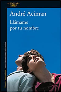 LLÁMAME POR TU NOMBRE - André Aciman