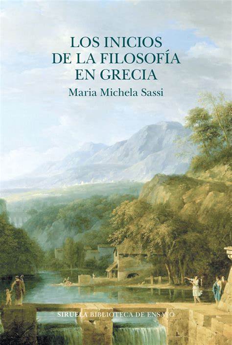 LOS INICIOS DE LA FILOSOFÍA EN GRECIA - Maria Michela Sassi
