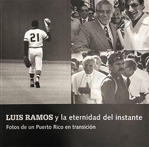 LUIS RAMOS Y LA ETERNIDAD DEL INSTANTE Fotos de Puerto Rico en transición