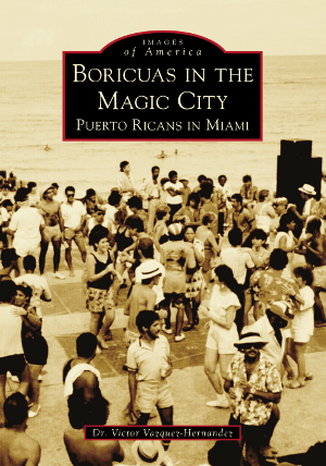 BORICUAS IN THE MAGIC CITY: PUERTO RICANS IN MIAMI - Victor Vazquez-Hernandez