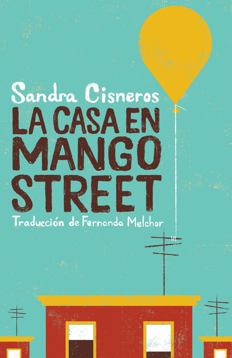 LA CASA EN MANGO STREET - Sandra Cisneros, Traducción de Fernanda Melchor