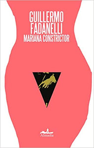 MARIANA CONSTRICTOR - Guillermo Fadanelli