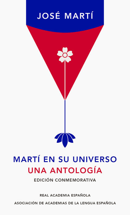 MARTÍ EN SU UNIVERSO: UNA ANTOLOGÍA - José Martí