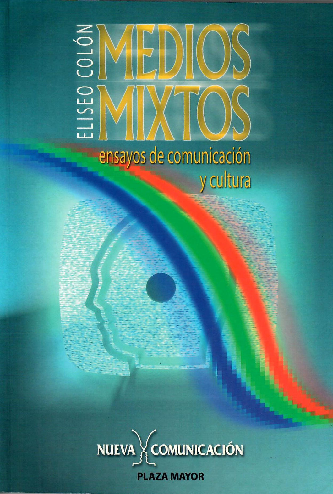 MEDIOS MIXTOS: ENSAYOS DE COMUNICACIÓN Y CULTURA - Eliseo Colón