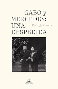 GABO Y MERCEDES: UNA DESPEDIDA - Rodrigo García