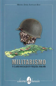 MILITARISMO Y CLASES SOCIALES EN VIEQUES: 1910-1950 - Miguel Ángel Santiago Ríos