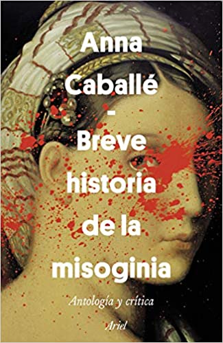 BREVE HISTORIA DE LA MISOGINIA - Anna Caballé