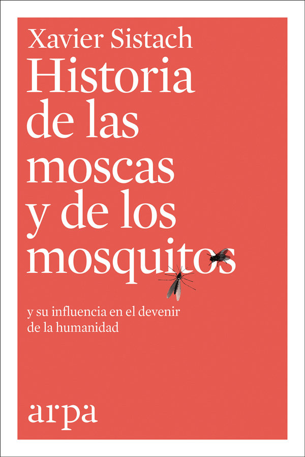 HISTORIA DE LAS MOSCAS Y DE LOS MOSQUITOS - Xavier Sistach