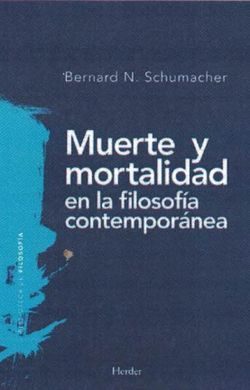 MUERTE Y MORTALIDAD EN LA FILOSOFÍA CONTEMPORÁNEA - Bernard N. Schumacher