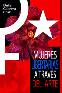 MUJERES LIBERTARIAS A TRAVÉS DEL ARTE - Delia Cabrera Cruz